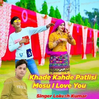 Khade Kahde Patlisi Mosu I Love You - Lokesh Kumar album cover 