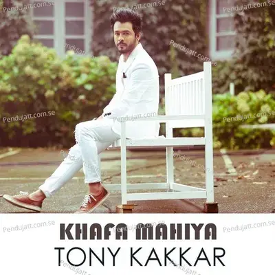Khafa Mahiya  Punjabi  - Tony Kakkar