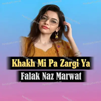 Khakh Mi Pa Zargi Ya - Falak Naz Marwat cover album