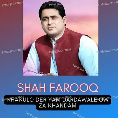 Khakulo Der Yam Dardawale Ow Za Khandam - Shah Farooq album cover 