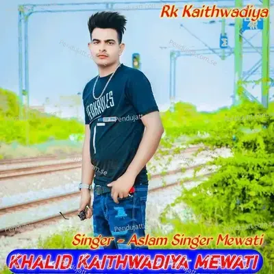 Khalid Kaithwadiya Mewati - Rk kaithwadiya