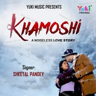 Khamoshi- A Noiseless Love Story - Sheetal Pandey album cover 