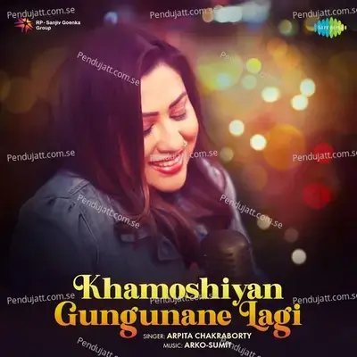 Khamoshiyan Gungunane Lagi - Arpita Chakraborty album cover 