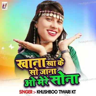 Khana Kha Ke So Jana O Mera Sona - Khushbu Tiwari KT album cover 