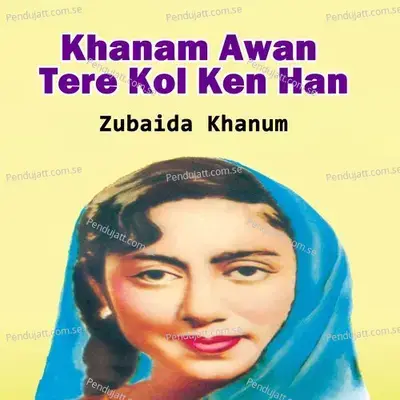 Khanam Awan Tere Kol Ken Han - Zubaida Khanum album cover 