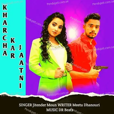 Kharcha Kar Jaatni - Jitender Moun