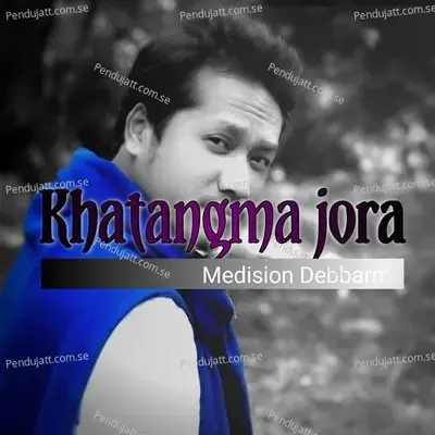 Khatangma Jora - Medision Debbarma album cover 