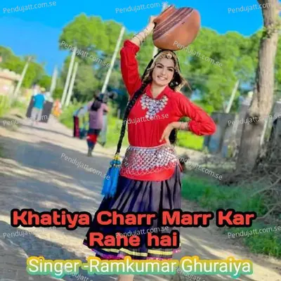 Khatiya Charr Marr Kar Rahe Hai - Ramkumar Ghuraiya album cover 