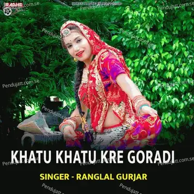 Khatu Khatu Kre Goradi - Ranglal Gurjar album cover 