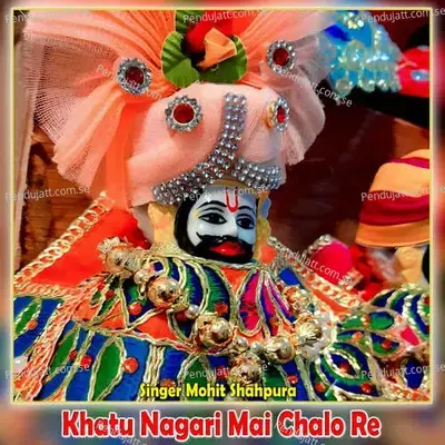 Khatu Nagari Mai Chalo Re - mohit shahpura album cover 