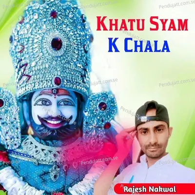 Khatu Syam K Chala - Rajesh Nakwal album cover 