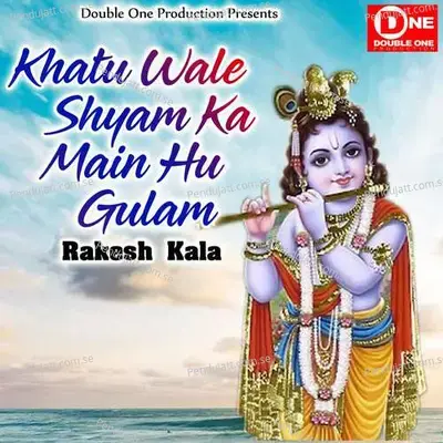 Khatu Wale Shyam Ka Main Hu Gulam - Rakesh Kala