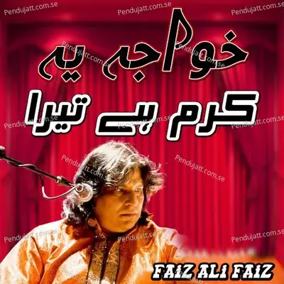 Khawaja Yah Karram Hai Tera - Faiz Ali Faiz album cover 