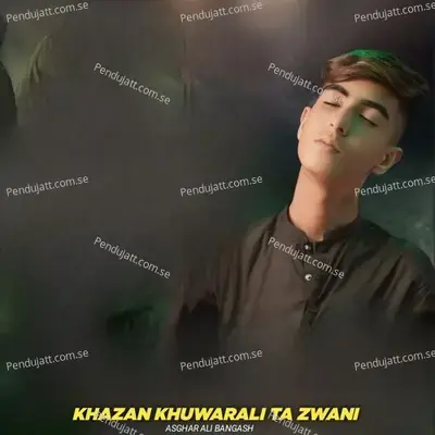 Khazan Khuwarali Ta Zwani - Asghar Ali Bangash album cover 