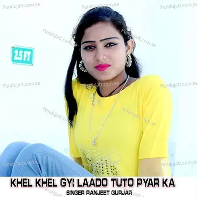 Khel Khel Gyi Laado Tuto Pyar Ka - Dev Kasana
