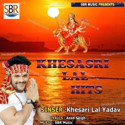 Ma Ne Sewak Khesari Ko Sab Kuchh Diya - Khesari Lal Yadav album cover 