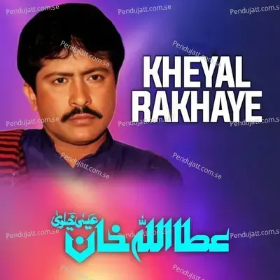 Kheyal Rakhaye - Attaullah Khan Esakhelvi album cover 