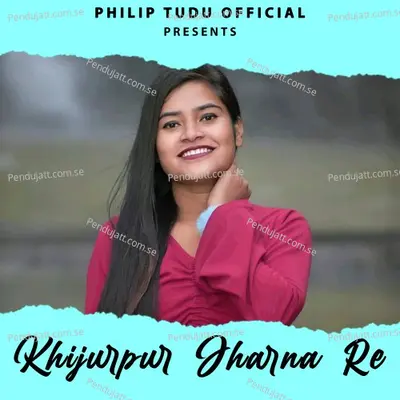 Khijurpur Jharna Re - PHILIP TUDU album cover 