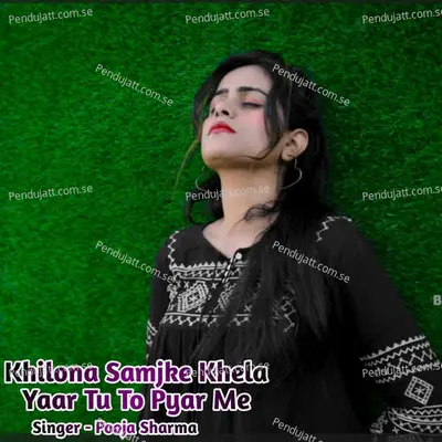 Khilona Samjke Khela Yaar Tu To Pyar Me - Pooja Sharma album cover 
