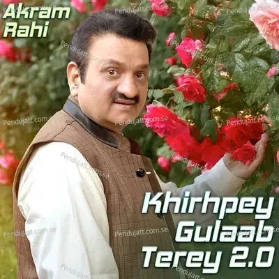 Khirhpey Gulaab Terey 2 0 - Akram Rahi album cover 