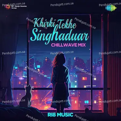 Khirki Tekhe Singhaduar - Chillwave Mix - Ri8 Music album cover 