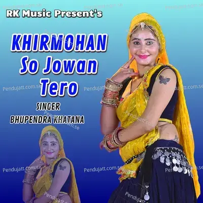 Khirmohan So Jowan Tero - Bhupendra Khatana album cover 