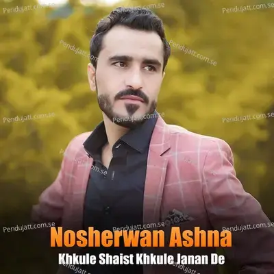 Khkule Shaist Khkule Janan  De - Nosherwan Ashna cover album