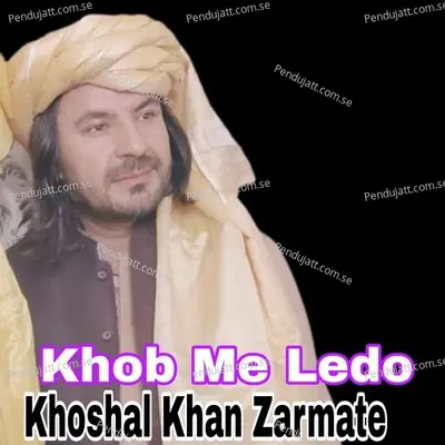 Khob Me Ledo - Khoshal Khan Zarmate album cover 