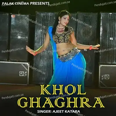 Khol Ghaghra - Ajeet Katara