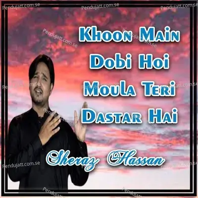 Khoon Main Dobi Hoi Moula Teri Dastar Hai - Sheraz Hassan album cover 