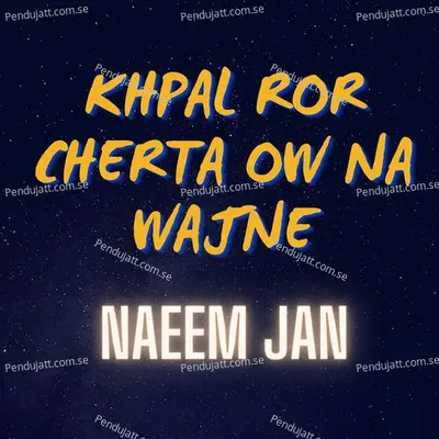 Khpal Ror Cherta Ow Na Wajne - Naeem Jan album cover 