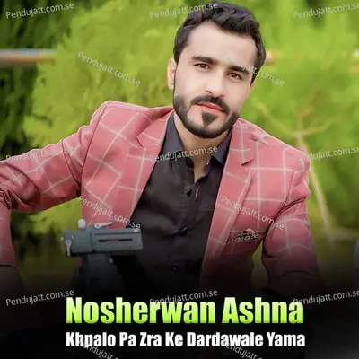 Khpalo Pa Zra Ke Dardawale  Yama - Nosherwan Ashna cover album