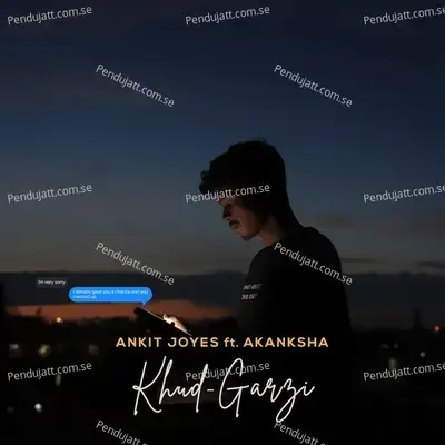 Khud-Garzi  Feat  Akanksha  - Ankit Joyes