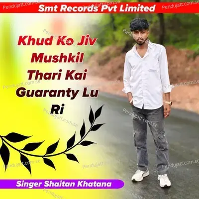 Khud Ko Jiv Mushkil Thari Kai Guaranty Lu Ri - Singer Shaitan Khatana album cover 