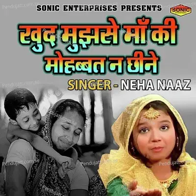 Khud Mujhse Maa Ki  Mohbbat Na Chine - Neha Naaz album cover 