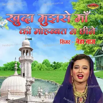 Khuda Mujhse Ma Ki Mohabbat Na Chhine - Neha Naaz album cover 