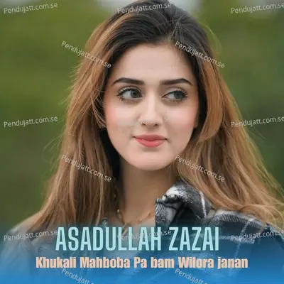 Khukali Mahboba Pa Bam Wilora Janan - Asadullah Zazai cover album