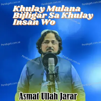 Khulay Mulana Bijligar Sa Khulay Insan Wo - ASMAT ULLAH JARAR album cover 