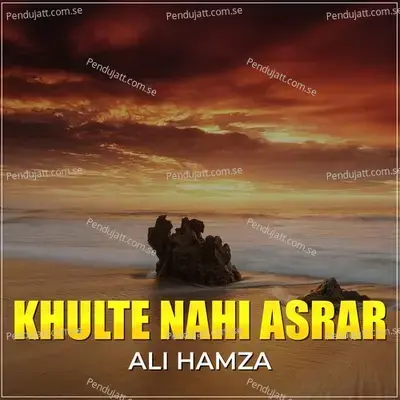 Khulte Nahi Asrar - Ali Hamza