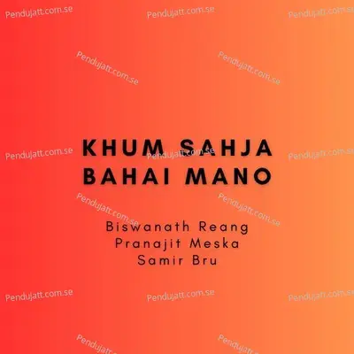 Khum Sahja Bahai Mano - Biswanath Reang album cover 