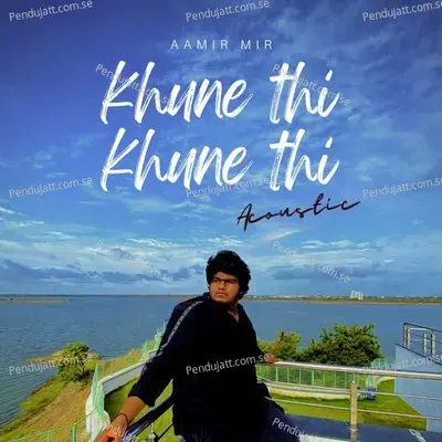 Khune Thi Khune Thi Acoustic - Aamir Mir album cover 