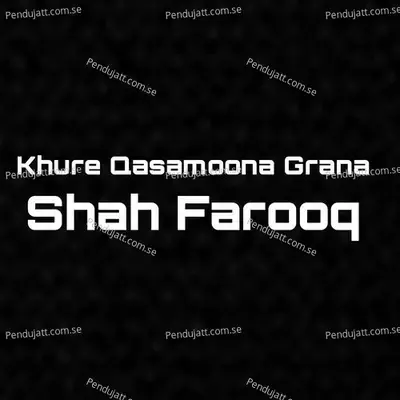Khure Qasamoona Grana - Shah Farooq album cover 
