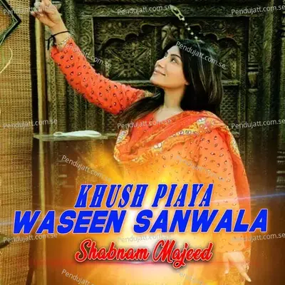 Khush Piaya Waseen Sanwala - Shabnam Majeed album cover 