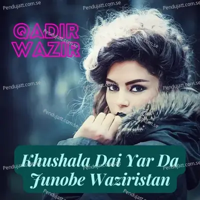 Khushala Dai Yar Da Junobe Waziristan - Qadir Wazir album cover 