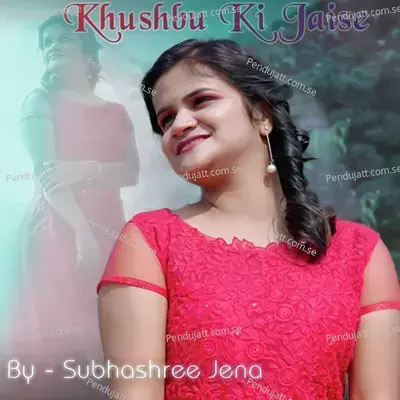 Khushbu Ki Jaise - Subhashree Jena album cover 