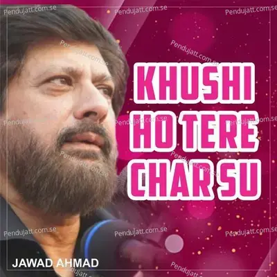 Khushi Ho Tere Char Su - Jawad Ahmad album cover 