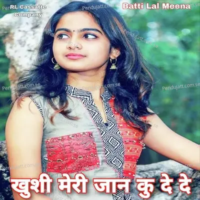 Khushi Meri Jaan Ku De De - Batti Lal Meena album cover 