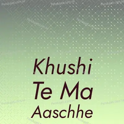 Khushi Te Ma Aaschhe - Shyam Kumar album cover 