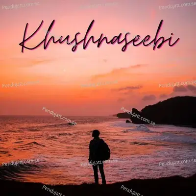 Khushnaseebi - Siddharth Basrur album cover 