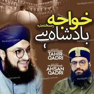 Khuwaja Badshah - Alhaj Hafiz Muhammad Tahir Qadri album cover